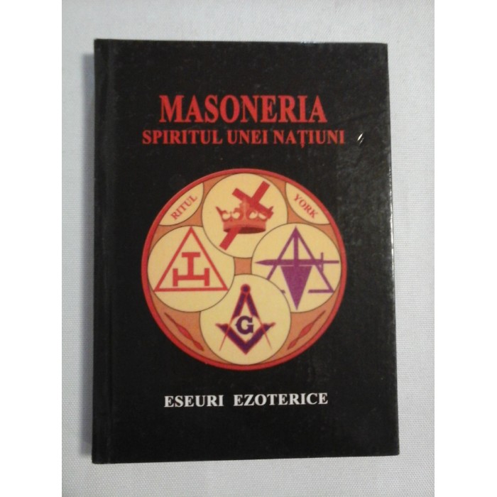    MASONERIA  SPIRITUL  UNEI  NATIUNI  Eseuri  ezoterice  -  editie ingrijita de Olimpian UNGHEREA  